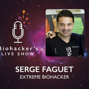 Extreme Biohacking With Serge Faguet (Biohacker's Live Show)