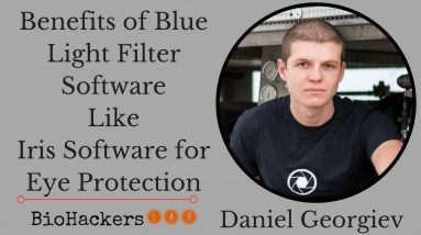 Daniel Georgiev: Iris Software for Eye Protection Review + Benefits of Blue Light Filters