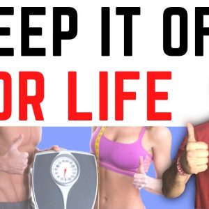 How To Keep Your Weight OFF Life Long (Best Weight Loss Tips)