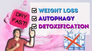 Dry Fasting & Benefits of Doing Dry Fast (Weight Loss, Autophagy, Detoxification)
