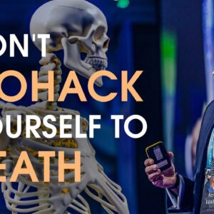 Don't Biohack Yourself to Death